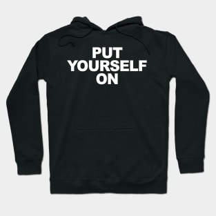 Put Yourself On Hoodie